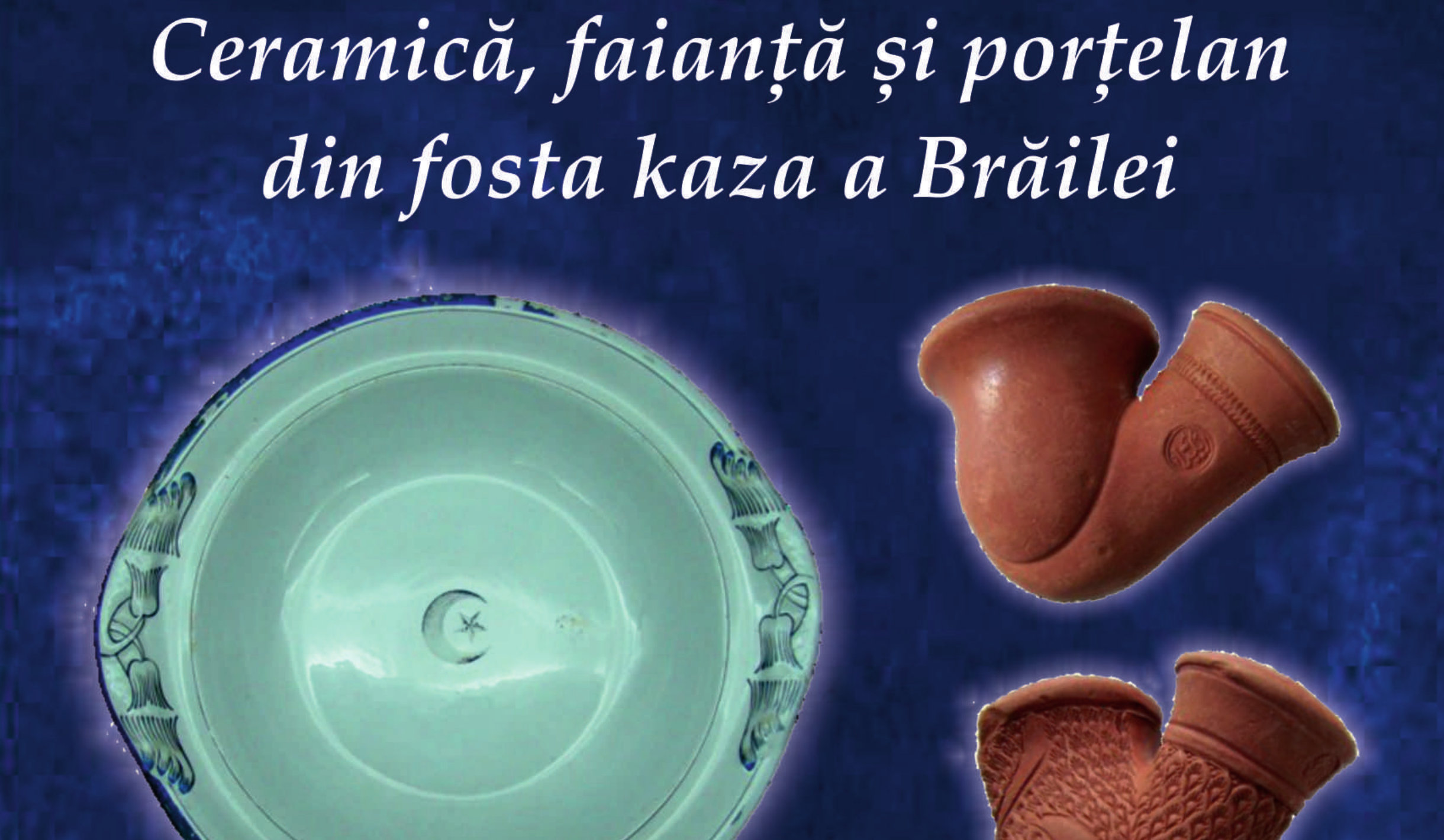Expoziția „Ceramică, faianță și porțelan din fosta kaza a Brăilei”, la Muzeul de Istorie Roman