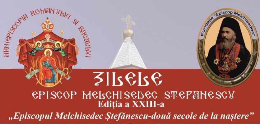 Începe o nouă ediție a Zilelor „Episcop Melchisedec Ștefănescu”