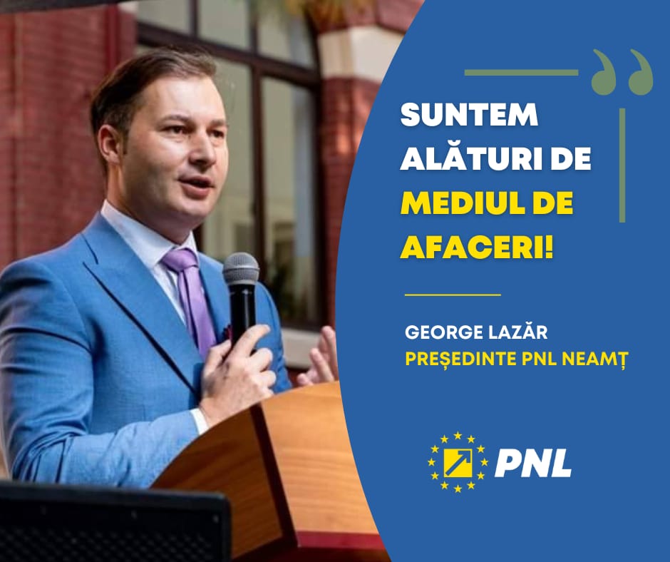 George Lazăr, preşedinte PNL Neamț: „Suntem alături de mediul de afaceri!”